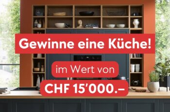 Gewinne eine Küche im Wert von CHF 15’000 Gewinne eine Küche im Wert von CHF 15’000